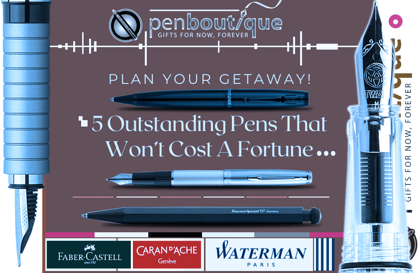 5 Outstanding Pens That Won’t Cost A Fortune - Pen Boutique Ltd