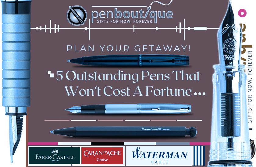 5 Outstanding Pens That Won’t Cost A Fortune